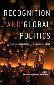 Recognition and Global Politics (Critical encounters between state and world) by Patrick Hayden, Kate Schick, 9781784993337
