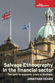 Salvage ethnography in the financial sector (The path to economic crisis in Scotland) by Jonathan Hearn, 9780719087998