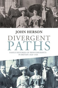 Divergent paths (Family histories of Irish emigrants in Britain, 1820-1920) by John Herson, 9780719090639