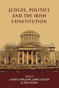 Judges, politics and the Irish Constitution by Laura Cahillane, James Gallen, Tom Hickey, 9781526114556