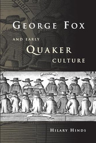 George Fox and Early Quaker Culture by Hilary Hinds, 9780719081576