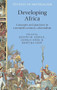 Developing Africa (Concepts and practices in twentieth-century colonialism) by Joseph Hodge, Gerald Hodl, Martina Kopf, 9780719091803