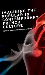 Imagining the popular in contemporary French culture by Diana Holmes, David Looseley, 9780719078163