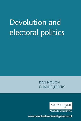Devolution and electoral politics by Dan Hough, Charlie Jeffery, 9780719073304