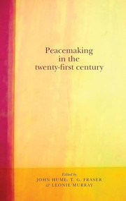 Peacemaking in the twenty-first century by John Hume, T.G. Fraser, Leonie Murray, 9780719087936