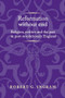 Reformation without end (Religion, politics and the past in post-revolutionary England) by Robert G. Ingram, 9781526126948