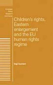 Children's rights, Eastern enlargement and the EU human rights regime by Ingi Iusmen, 9780719088223