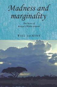 Madness and marginality (The lives of Kenya's White insane) by Will Jackson, 9780719088896