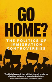 Go home? (The politics of immigration controversies) by Hannah Jones, Yasmin Gunaratnam, Gargi Bhattacharyya, William Davies, Sukhwant Dhaliwal, Kirsten Forkert, Emma Jackson, Roiyah Saltus, 9781526113214