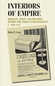 Interiors of empire (Objects, space and identity within the Indian Subcontinent, c. 1800-1947) by Robin Jones, 9780719069420