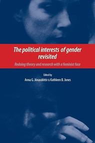 The political interests of gender revisited (Redoing theory and research with a feminist face) by Anna Jonasdottir, Kathleen Jones, 9780719076244