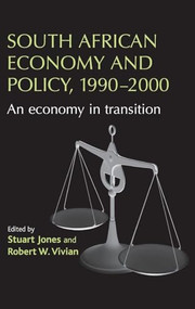 South African economy and policy, 1990-2000 (An economy in transition) by Stuart Jones, Robert W. Vivian, 9780719081507