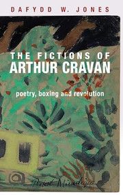 The fictions of Arthur Cravan (Poetry, boxing and revolution) by Dafydd Jones, 9781526133236