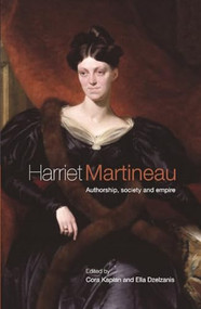 Harriet Martineau (Authorship, society and empire) by Ella Dzelzainis, Cora Kaplan, 9780719081330