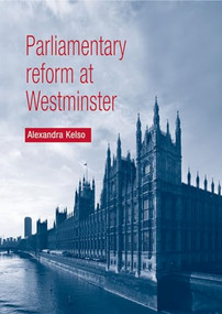 Parliamentary reform at Westminster by Alexandra Kelso, 9780719076756