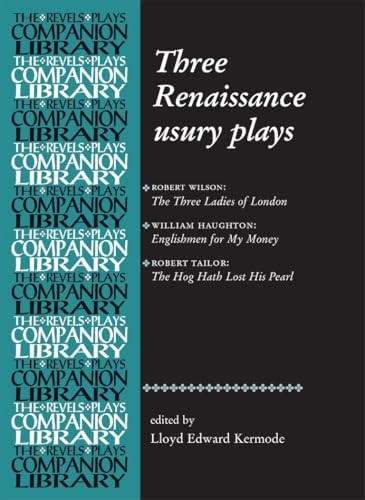 Three Renaissance usury plays (The Three Ladies of London, Englishmen for My Money, The Hog Hath Lost His Pearl) by Lloyd Kermode, 9780719072628