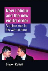 New Labour and the New World Order (Britain's role in the war on terror) by Steven Kettell, 9780719081361