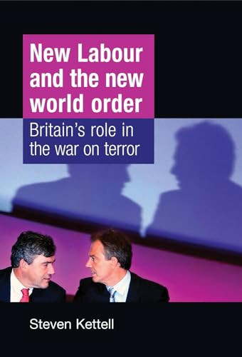New Labour and the New World Order (Britain's role in the war on terror) by Steven Kettell, 9780719081361