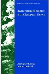 Environmental politics in the European Union (Policy-making, implementation and patterns of multi-level governance) by Christoph Knill, Duncan Liefferink, 9780719075803