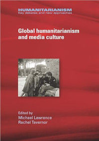 Global humanitarianism and media culture by Michael Lawrence, Rachel Tavernor, 9781526117298