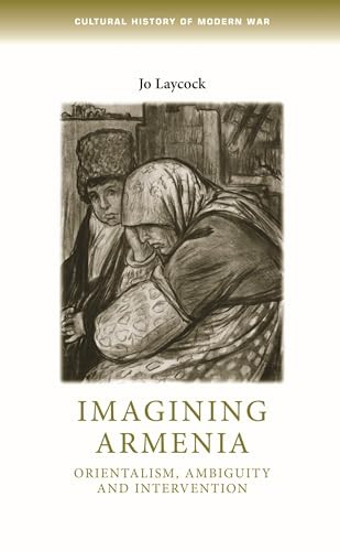 Imagining Armenia (Orientalism, ambiguity and intervention, 1879-1925) by Joanne Laycock, 9780719078170