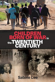 Children born of war in the twentieth century by Sabine Lee, 9781526104588