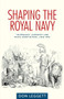 Shaping the Royal Navy (Technology, authority and naval architecture, c.1830-1906) by Don Leggett, 9780719090288