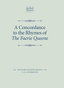 A concordance to the rhymes of The Faerie Queene by Richard Danson Brown, J. B. Lethbridge, 9780719088889