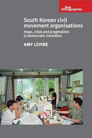 South Korean civil movement organisations (Hope, crisis, and pragmatism in democratic transition) by Amy Levine, 9780719090493