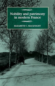 Nobility and patrimony in modern France by Elizabeth C. Macknight, 9781526120519