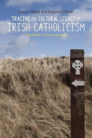 Tracing the cultural legacy of Irish Catholicism (From Galway to Cloyne and beyond) by Eamon Maher, Eugene O'Brien, 9781526101068