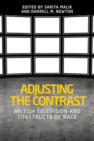 Adjusting the contrast (British television and constructs of race) by Sarita Malik, Darrell M. Newton, 9781526100986