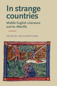 In Strange Countries: Middle English Literature and its Afterlife (Essays in memory of J. J. Anderson) by David Matthews, 9780719084508