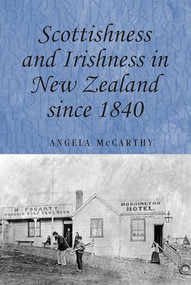 Scottishness and Irishness in New Zealand since 1840 by Angela McCarthy, 9780719077616
