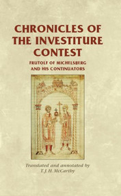 Chronicles of the Investiture Contest (Frutolf of Michelsberg and his continuators) by T. J. H. McCarthy, 9780719084690