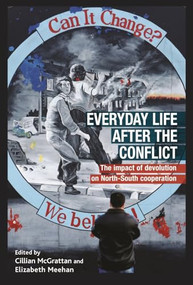 Everyday life after the Irish conflict (The impact of devolution and cross-border cooperation) by Cillian McGrattan, Elizabeth Meehan, 9780719087288