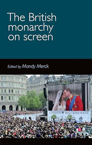 The British monarchy on screen by Mandy Merck, 9780719099564
