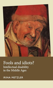Fools and idiots? (Intellectual disability in the Middle Ages) by Irina Metzler, 9780719096365