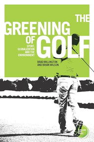 The greening of golf (Sport, globalization and the environment) by Brad Millington, Brian Wilson, 9781784993276