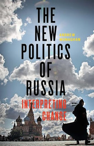 The new politics of Russia (Interpreting change) by Andrew Monaghan, 9781784994044