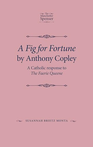 A Fig for Fortune by Anthony Copley (A Catholic response to The Faerie Queene) by Susannah Brietz Monta, Susannah Brietz Monta, 9780719086977