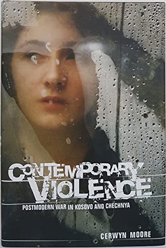 Contemporary Violence (Postmodern war in Kosovo and Chechnya) by Cerwyn Moore, 9780719075995