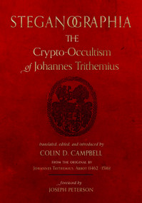Steganographia (The Crypto-Occultism of Johannes Trithemius) by Colin D. Campbell, Joseph H. Peterson, 9781578639557