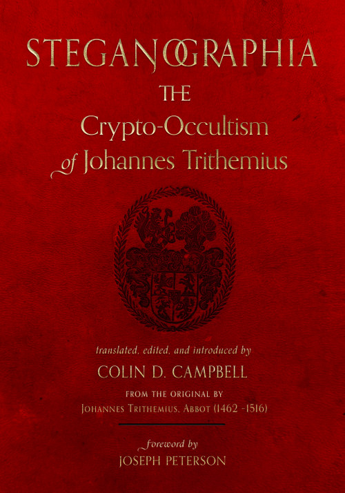 Steganographia (The Crypto-Occultism of Johannes Trithemius) by Colin D. Campbell, Joseph H. Peterson, 9781578639557