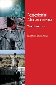 Postcolonial African cinema (Ten directors) by David Murphy, Patrick Williams, 9780719072024