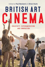British art cinema (Creativity, experimentation and innovation) by Paul Newland, Brian Hoyle, 9781526100870