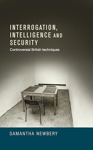 Interrogation, intelligence and security (Controversial British Techniques) by Samantha Newbery, 9780719091483