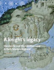 A knight's legacy (Mandeville and Mandevillian Lore in Early Modern England) by Ladan Niayesh, 9780719081750