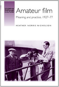 Amateur film (Meaning and practice c. 1927-77) by Heather Norris Nicholson, 9780719077739