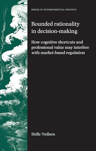 Bounded rationality in decision-making (How cognitive shortcuts and professional values may interfere with market-based regulation) by Helle Nielsen, 9780719079924